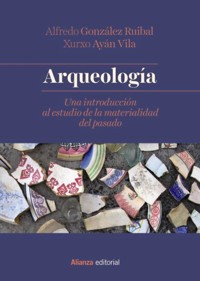 Arqueología - Alfredo González Ruibal - E-Book