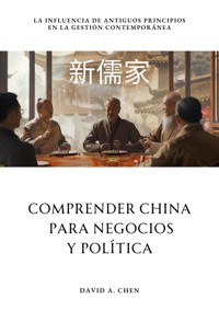Comprender China  para Negocios y Política - David A. Chen - E-Book