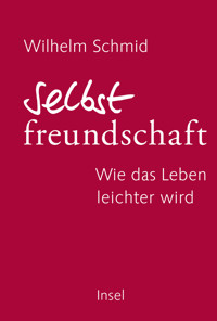 Selbstfreundschaft - Wilhelm Schmid - E-Book