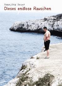 Dieses endlose Rauschen - Hansjörg Bauer - E-Book
