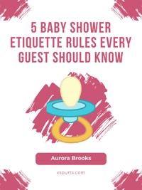 5 Baby Shower Etiquette Rules Every Guest Should Know - Aurora Brooks - E-Book