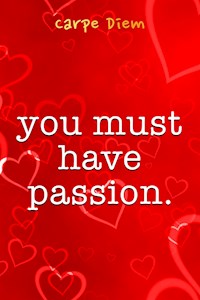 You Must Have Passion - Carpe Diem - kostenlos E-Book