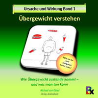 Ursache und Wirkung - Band 1: Übergewicht verstehen - Michael von Känel - Hörbuch