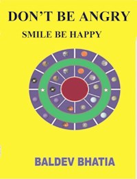 DON'T BE ANGRY -SMILE BE HAPPY - BALDEV BHATIA - E-Book