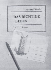 Das richtige Leben - Michael Wendt - E-Book