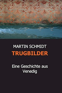 TRUGBILDER - Martin Schmidt - E-Book