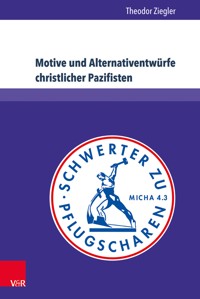 Motive und Alternativentwürfe christlicher Pazifisten - Theodor Ziegler - E-Book