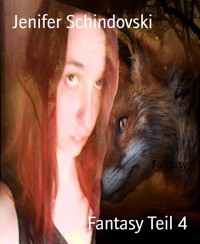 Fantasy Teil 4 - Jenifer Schindovski - kostenlos E-Book