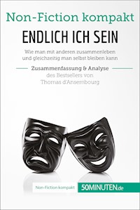 Endlich ICH sein. Zusammenfassung & Analyse des Bestsellers von Thomas d‘Ansembourg - 50Minuten - E-Book