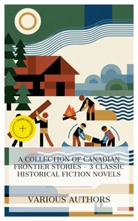 A Collection of Canadian Frontier Stories – 3 Classic Historical Fiction Novels - Frederick Marryat - E-Book