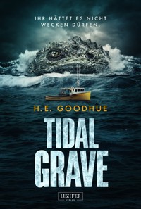 TIDAL GRAVE - Ihr hättet es nicht wecken dürfen! - H.E. Goodhue - E-Book