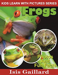 Frogs: Photos and Fun Facts for Kids - Isis Gaillard - E-Book