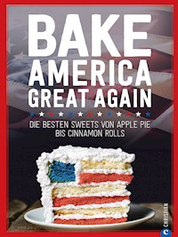 USA Backbuch: Bake America Great Again. - Regina Roßkopf - E-Book