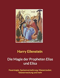 Die Magie der Propheten Elias und Elisa - Harry Eilenstein - E-Book
