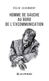 Homme de gauche au bord de l’excommunication - Félix Lecerbert - E-Book