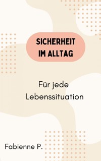 Sicherheit im Alltag - Fabienne P. - E-Book