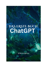 Das erste Buch chatGTP - Jürgen Kraaz - E-Book
