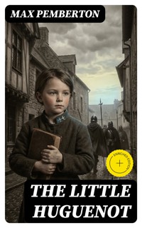 The Little Huguenot - Max Pemberton - E-Book