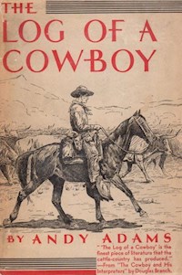 The Log of a Cowboy: A Narrative of the Old Trail Days - Andy Adams - E-Book