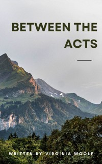 Between the Acts - Virginia Woolf - E-Book