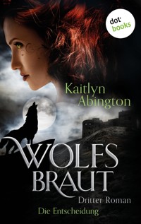 Wolfsbraut - Dritter Roman: Die Entscheidung - Kaitlyn Abington - E-Book