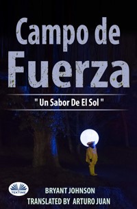 Campo De Fuerza Un Sabor De El Sol - Bryant Johnson - E-Book
