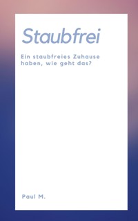 Staubfrei - Paul M. - E-Book