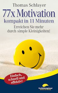 77 x Motivation - kompakt in 11 Minuten - Thomas Schlayer - E-Book