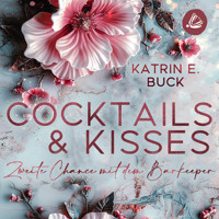 Cocktails & Kisses: Zweite Chance mit dem Barkeeper - Katrin Emilia Buck - Hörbuch