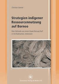Strategien indigener Ressourcennutzung auf Borneo - Christian Gönner - E-Book