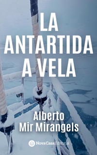 La Antártida a Vela - Alberto Mir Mirangels - E-Book