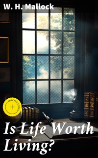 Is Life Worth Living? - W. H. Mallock - E-Book