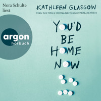 You'd Be Home Now (Ungekürzte Lesung) - Kathleen Glasgow - Hörbuch