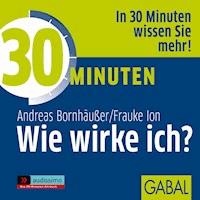 30 Minuten Wie wirke ich? - Andreas Bornhäußer - Hörbuch