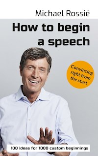 How to begin a speech - Michael Rossié - E-Book