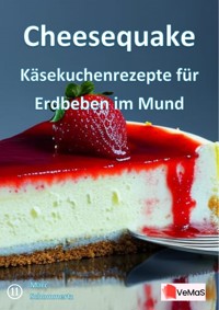 Cheesequake - Käsekuchenrezepte für Erdbeben im Mund - Marc Schommertz - E-Book