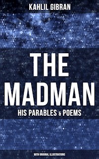 The Madman - His Parables & Poems (With Original Illustrations) - Kahlil Gibran - E-Book