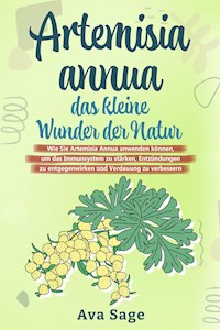 Artemisia annua - das kleine Wunder der Natur - Ava Sage - E-Book