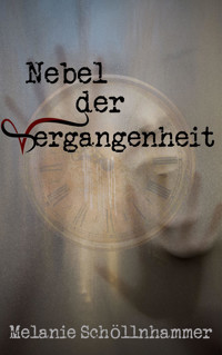 Nebel der Vergangenheit - Melanie Schöllnhammer - E-Book