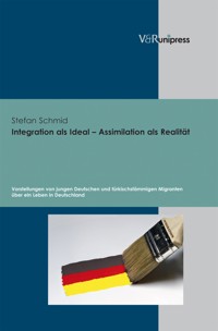 Integration als Ideal – Assimilation als Realität - Stefan Schmid - E-Book