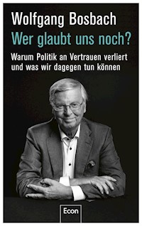 Wer glaubt uns noch? - Wolfgang Bosbach - E-Book