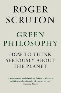 Green Philosophy - Roger Scruton - E-Book