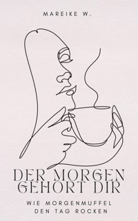 Der Morgen gehört dir - Mareike W. - E-Book