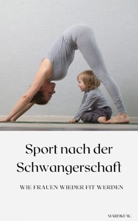 Sport nach der Schwangerschaft - Mareike W. - E-Book