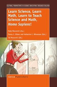 Learn Science, Learn Math, Learn to Teach Science and Math, Homo Sapiens - HEDY MOSCOVICI - E-Book