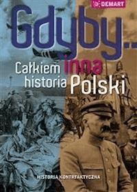 Gdyby... Całkiem inna historia Polski - Praca zbiorowa - E-Book