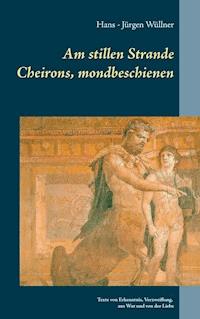 Am stillen Strande Cheirons, mondbeschienen - Hans - Jürgen Wüllner - E-Book