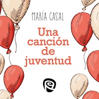 Una canción de juventud - María Casal - Hörbuch
