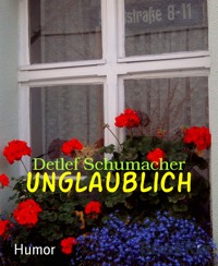 Unglaublich - Detlef Schumacher - kostenlos E-Book