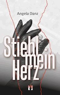 Stiehl mein Herz - Angela Danz - E-Book